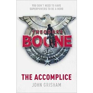 Theodore Boone: The Accomplice. Theodore Boone 7, Paperback - John Grisham imagine