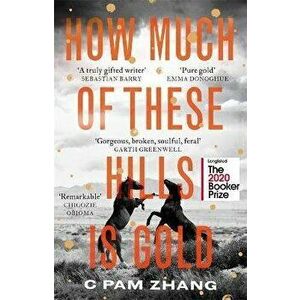 How Much of These Hills is Gold, Paperback - C Pam Zhang imagine