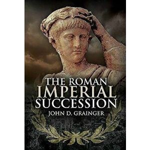Roman Imperial Succession, Hardback - Dr. John D. Grainger imagine