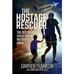 Hostage Rescuer. The Return of a Child into a Mother's Arms, Hardback - Martin H Phillips imagine