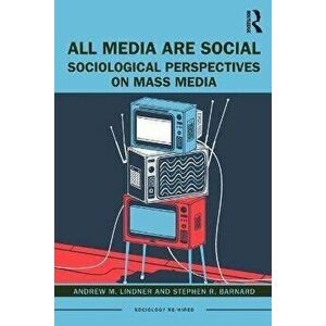All Media Are Social. Sociological Perspectives on Mass Media, Paperback - Stephen R. Barnard imagine