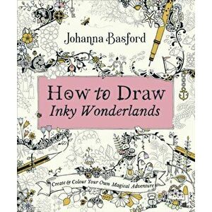 How to Draw Inky Wonderlands. Create and Colour Your Own Magical Adventure, Paperback - Johanna Basford imagine