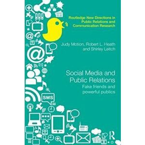 Social Media and Public Relations. Fake Friends and Powerful Publics, Paperback - Shirley Leitch imagine