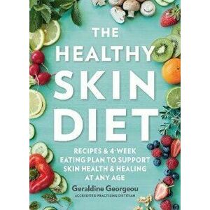 Healthy Skin Diet. Recipes and 4-week eating plan to support skin health and healing at any age, Paperback - Geraldine Georgeou imagine