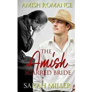 The Amish Scarred Bride: Amish Romance, Paperback - Sarah Miller imagine