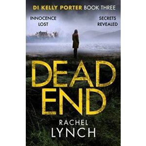 Dead End. A gripping DI Kelly Porter crime thriller, Paperback - Rachel Lynch imagine