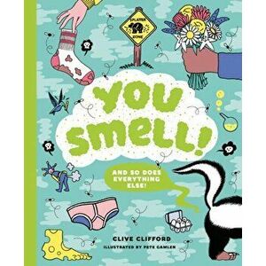 You Smell!. (And so does everything else), Hardback - Clive Gifford imagine