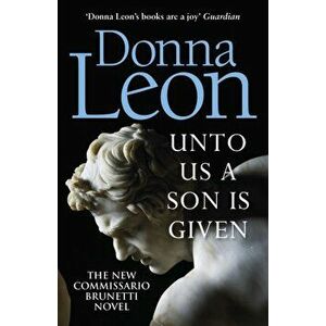 Unto Us a Son Is Given. Shortlisted for the Gold Dagger, Paperback - Donna Leon imagine