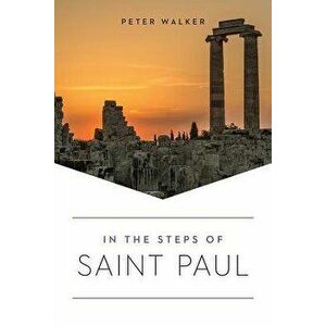 In the Steps of Saint Paul, Paperback - Peter Walker imagine