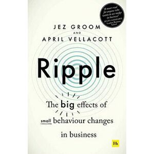 Ripple. The big effects of small behaviour changes in business, Paperback - April Vellacott imagine