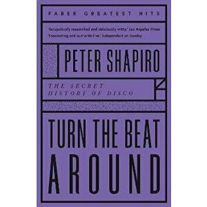 Turn the Beat Around. The Secret History of Disco, Paperback - Peter Shapiro imagine