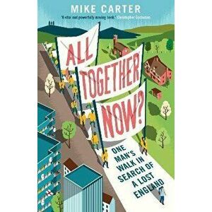 All Together Now?. One Man's Walk in Search of a Lost England, Paperback - Mike Carter imagine