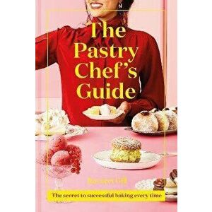 Pastry Chef's Guide. The secret to successful baking every time, Hardback - Ravneet Gill imagine