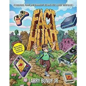 Fact Hunt. Fascinating, Funny and Downright Bizarre Facts About Video Games, Hardback - Larry Bundy Jr imagine