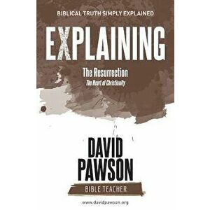 EXPLAINING The Resurrection: The Heart of Christianity, Paperback - David Pawson imagine