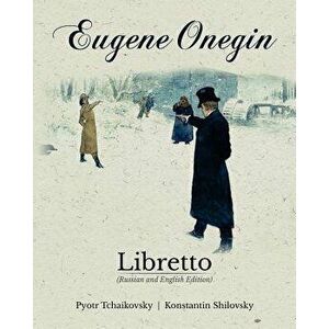 Eugene Onegin Libretto (Russian and English Edition), Paperback - Konstantin Shilovsky imagine