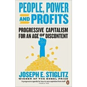 People, Power, and Profits. Progressive Capitalism for an Age of Discontent, Paperback - Joseph Stiglitz imagine
