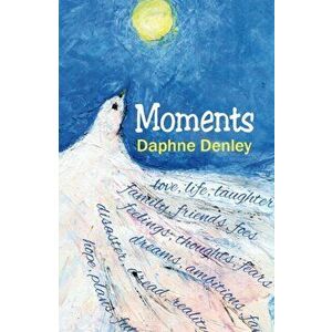 Moments. An Autobiography in Verse, Paperback - Daphne Denley imagine