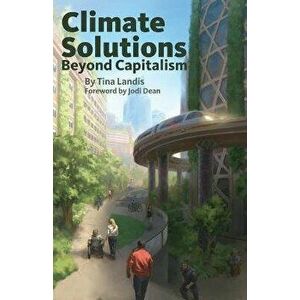 Climate Solutions Beyond Capitalism, Paperback - Tina Landis imagine