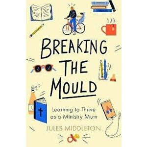 Breaking the Mould: Learning To Thrive As A Ministry Mum, Paperback - *** imagine