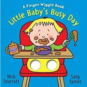 Little Baby's Busy Day: A Finger Wiggle Book, Board book - Sally Symes imagine