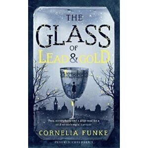 Glass of Lead and Gold, Paperback - Cornelia Funke imagine