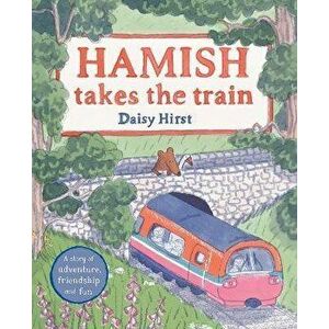 Hamish Takes the Train, Paperback - Daisy Hirst imagine