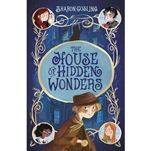 House of Hidden Wonders, Paperback - Sharon Gosling imagine
