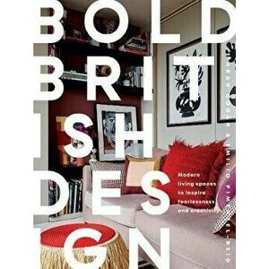 Bold British Design. Modern living spaces to inspire fearlessness and creativity, Hardback - Sarah Hogan imagine