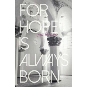 For Hope is Always Born, Paperback - Jan Fortune imagine