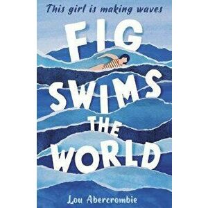 Fig Swims the World, Paperback - Lou Abercrombie imagine