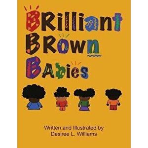 Brilliant Brown Babies, Paperback - Desiree Williams imagine