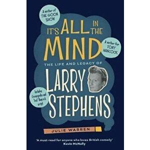 It's All In The Mind. The Life and Legacy of Larry Stephens, Hardback - Julie Warren imagine
