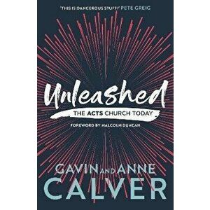Unleashed. The Acts Church Today, Paperback - Anne Calver imagine
