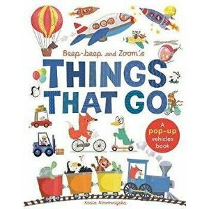 Beep-Beep and Zoom's Things That Go. A pop-up vehicles book, Hardcover - Kasia Nowowiejska imagine