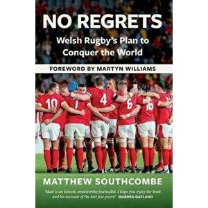 No Regrets. The Story of Wales' Plan For Rugby World Cup Glory, Paperback - Matthew Southcombe imagine
