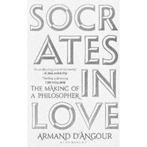 Socrates in Love. The Making of a Philosopher, Paperback - Armand D'Angour imagine