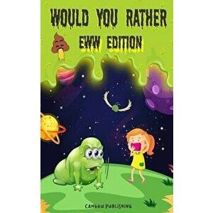 Would You Rather Eww Edition: Funny And Hilariously Challenging Questions For Boy & Girls Ages 6-12, Paperback - Canggu Publishing imagine