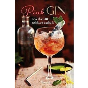 Pink Gin. More Than 30 Pink-Hued Cocktails, Hardback - Ryland Peters & Small imagine