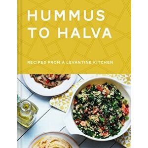 Hummus to Halva. Recipes from a Levantine Kitchen, Hardback - Christian Mouysset imagine
