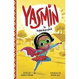 Yasmin la Superherona = Yasmin the Superhero, Paperback - Saadia Faruqi imagine
