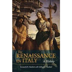 Renaissance in Italy. A History, Paperback - Kenneth Bartlett imagine