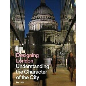 Designing London. Understanding the Character of the City, Hardback - Ike Ijeh imagine