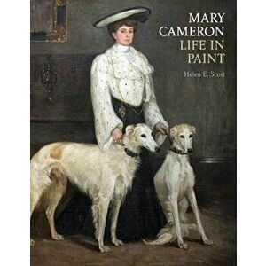 Mary Cameron. Life in Paint, Paperback - Helen E. Scott imagine