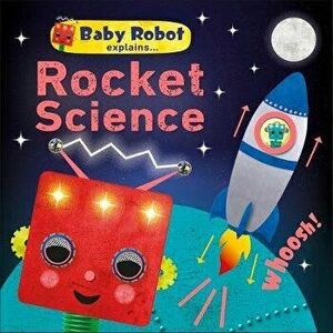 Baby Robot Explains... Rocket Science. Big ideas for little learners, Board book - *** imagine