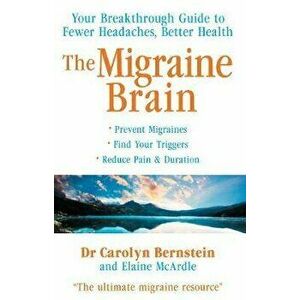 Migraine Brain. Your Breakthrough Guide to Fewer Headaches, Better Health, Paperback - Carolyn Bernstein imagine