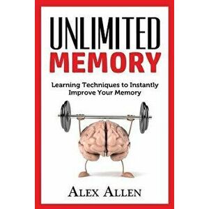 Unlimited Memory: Learning techniques to INSTANTLY improve your memory, Paperback - Alex Allen imagine