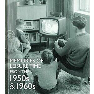 Memories of Leisure Time from the 1950s and 1960s, Hardback - *** imagine