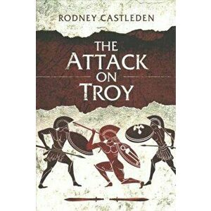 Attack on Troy, Paperback - Rodney Castleden imagine