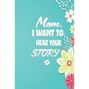 Mom, I want to Hear your Story: 38 stories you need to ask your mom now, Paperback - Malak Co imagine